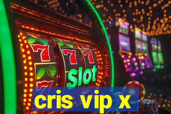 cris vip x